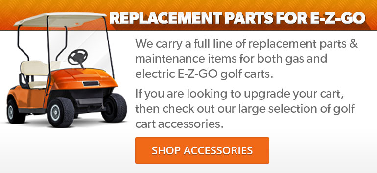 Replacement Parts For E-Z-GO. Click to shop accessories.